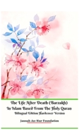 The Life After Death (Barzakh) In Islam Based from The Holy Quran Bilingual Edition Hardcover Version 1714955869 Book Cover