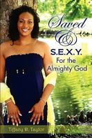 Saved & S.E.X.Y. For the Almighty God 0578030403 Book Cover