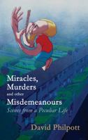 Miracles, Murders & Other Misdemeanours: Scenes from a Peculiar Life 1848764197 Book Cover