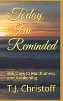 Today I'm Reminded: 366 Days to Mindfulness and Awakening 1794502254 Book Cover