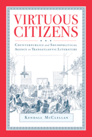 Virtuous Citizens : Counterpublics and Sociopolitical Agency in Transatlantic Literature 0817320814 Book Cover