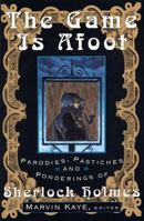 The Game Is Afoot: Parodies, Pastiches and Ponderings of Sherlock Holmes 0312117973 Book Cover