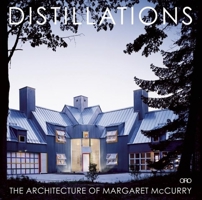 Distillations: The Architecture of Margaret McCurry 1935935062 Book Cover