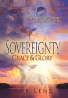 Sovereignty, Grace & Glory: The Beauty of God's Character and Plan for the World B0CVBJ4VM4 Book Cover