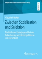 Zwischen Sozialisation und Selektion: Die Rolle der Parteijugend bei der Rekrutierung von Berufspolitikern in Deutschland (Empirische Studien zur Parteienforschung) 3658403896 Book Cover