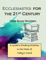 Ecclesiastes for the 21st Century: A Guide to Finding Direction in the Chaos of Today’s World (Bible Studies for the 21st Century: Wisdom) B0CWGZDHXS Book Cover