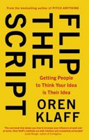 Flip the Script: Persuade Anyone by Getting Them to Think Your Idea Is Their Idea 052553394X Book Cover