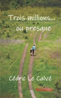 Trois millions... ou presque (French Edition) 2372226673 Book Cover