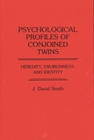 Psychological Profiles of Conjoined Twins: Heredity, Environment, and Identity 0275929655 Book Cover