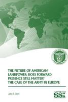 The Future of American Landpower: Does Forward Presence Still Matter? the Case of the Army in Europe 1484823850 Book Cover