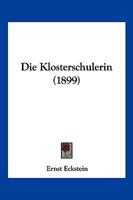 Die Klosterschulerin (1899) 1161107207 Book Cover