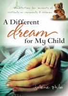 A Different Dream for My Child: Meditations for Parents of Critically or Chronically Ill Children 1572933070 Book Cover