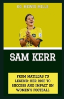 Sam Kerr: "From Matildas to Legend: Her Rise to Success and Impact on Women's Football" B0CVLF4ZY4 Book Cover