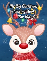 My Big Christmas Coloring Book For Kids 6+: A Festive Coloring Book Featuring Beautiful Winter Landscapes and Heart Warming Holiday Scenes for Stress Relief and Relaxation with Cheerful Santa Claus, R B08NVGHLW1 Book Cover