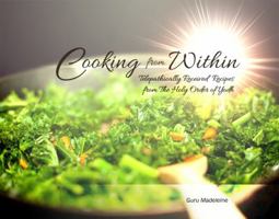 Cooking from Within: Telepathically Received Recipes from the Holy Order of Yodh 1480925748 Book Cover