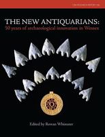 The New Antiquarians: 50 Years of Archaeological Innovation in Wessex 1902771850 Book Cover