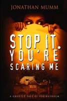 Stop it. You're Scaring Me 1481224689 Book Cover