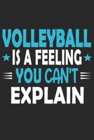 Volleyball Is A Feeling You Can't Explain: Funny Cool Volleyball Journal | Notebook | Workbook | Diary | Planner - 6x9 - 120 Blank Pages With An ... For Volleyball Players, Coaches, Clubs, Fans 1695706811 Book Cover