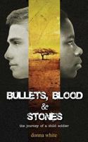 Bullets, Blood and Stones: The Journey of a Child Soldier 0995280509 Book Cover