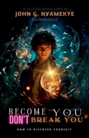 Become You, Don't Break You B0DTDPK5L3 Book Cover