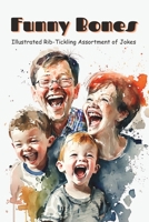 Funny Bones: Illustrated Rib-Tickling Assortment of Jokes B0C1J3B4J5 Book Cover