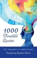 1000 Timeless Quotes: The Thoughts of 1000 People 1098357019 Book Cover