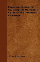 European Commerce; Or, Complete Mercantile Guide to the Continent of Europe 1446027538 Book Cover