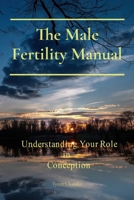 The Male Fertility Manual: Understanding Your Role in Conception 1037039602 Book Cover