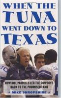 When the Tuna Went Down to Texas: How Bill Parcells Led the Cowboys Back to the Promised Land 0060572116 Book Cover