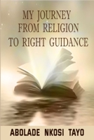 My Journey From Religion To Right Guidance 1667115154 Book Cover