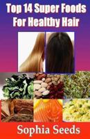 Top 14 Super Foods for Healthy & Strong Hair With Photos 1500685305 Book Cover