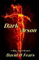 Dark Arson: A Mike Angel Mystery 1523648554 Book Cover