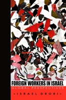 Foreign Workers in Israel: Global Perspectives (S U N Y Series in Israeli Studies) 0791476901 Book Cover