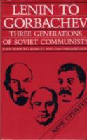 Lenin to Gorbachev: Three Generations of Soviet Communists 0882958631 Book Cover