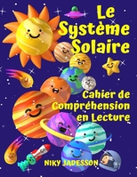 Le Système Solaire Cahier de Compréhension en Lecture: Découvrez les planètes, le Soleil, la Lune, les phases et les éclipses à travers des textes ... à la maison ou en classe. (French Edition) 1803971223 Book Cover