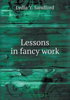 Lessons in Fancy Work 1374397776 Book Cover