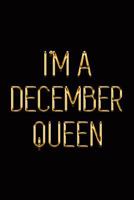 I’m a December Queen: Elegant Gold & Black Notebook | Show Everyone You’re a Proud Born in December Woman! | Stylish Luxury Journal 1793428379 Book Cover