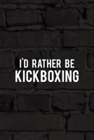 I'd Rather Be Kickboxing: All Purpose 6x9 Blank Lined Notebook Journal Way Better Than A Card Trendy Unique Gift Black Wall Kickboxing 1706058764 Book Cover