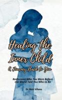HEALING THE INNER CHILD A Journey Back to You: Rediscover Who You Were Before the World Told You Who to Be B0F8NV7RYR Book Cover