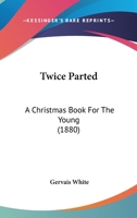 Twice Parted: A Christmas Book For The Young 143735825X Book Cover