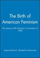 Birth of American Feminism: The Seneca Falls Woman's Rights Convention of 1848 1881089347 Book Cover