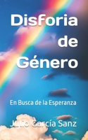 Disforia de Género: En Busca de la Esperanza B0CF45CKZS Book Cover