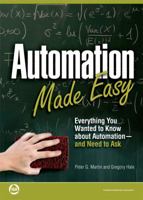 Automation Made Easy: Everything You Wanted to Know about Automation--And Need to Ask 1936007061 Book Cover