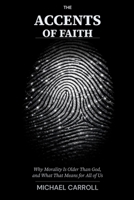 The Accents of Faith: Why Morality Is Older Than God, and What That Means for All of Us B0GVHTRKX3 Book Cover