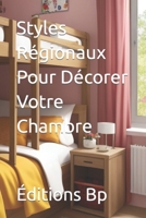 Styles Régionaux Pour Décorer Votre Chambre (Décoration d'Intérieur En Langue Française) B0CH25SC1Q Book Cover