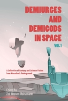 Demiurges and Demigods in Space, Vol. 1: A Collection of Fantasy and Science Fiction from Monadnock Underground B08NVVWBNG Book Cover