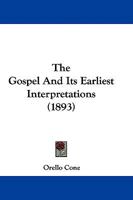 The Gospel And Its Earliest Interpretations: A Study Of The Teaching Of Jesus And Its Doctrinal Transformations In The New Testament... 1165548550 Book Cover