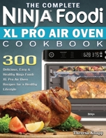 The Complete Ninja Foodi XL Pro Air Oven Cookbook 1922547662 Book Cover