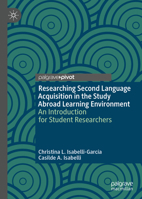 Researching Second Language Acquisition in the Study Abroad Learning Environment: An Introduction for Student Researchers 303025156X Book Cover