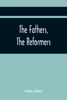 The Fathers, the Reformers, and the Public Formularies of the Church of England: In Harmony with Calvin and Against the Bishop of Lincoln: To Which Is Prefixed a Letter to the Archbishop of Canterbury 9354442544 Book Cover